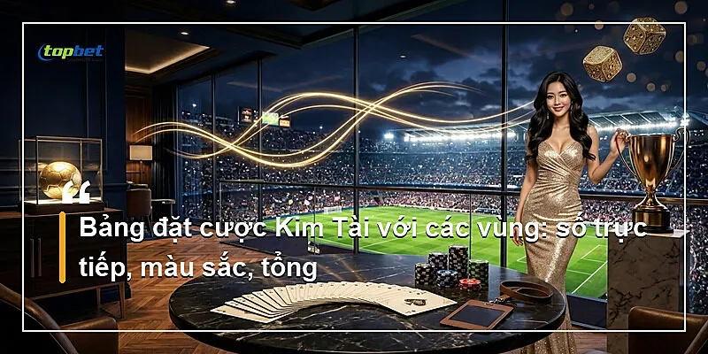 Quay Số Kim Tài Topbet – Cược Số Và Màu Sắc 1 Bảng đặt cược Kim Tài với các vùng: số trực tiếp, màu sắc, tổng