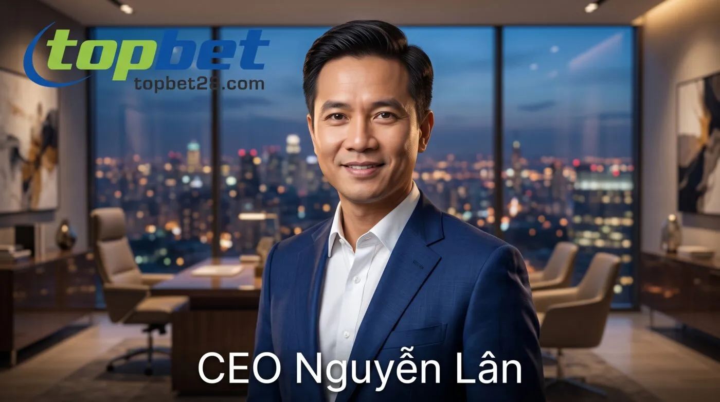 CEO Nguyễn Lân - Chân Dung Người Thuyền Trưởng Tài Ba Của Topbet 1 CEO Nguyễn Lân Topbet