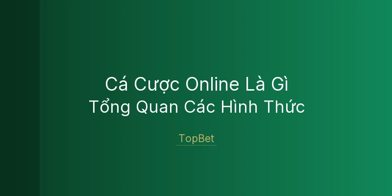 Cá Cược Online Là Gì? TopBet