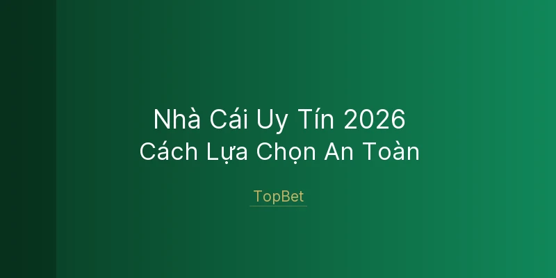 Nhà Cái Uy Tín 2026 TopBet