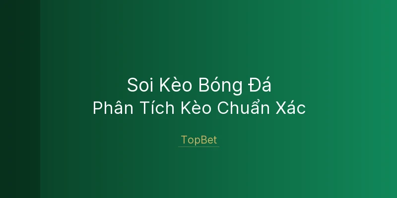 Soi Kèo Bóng Đá Hôm Nay TopBet
