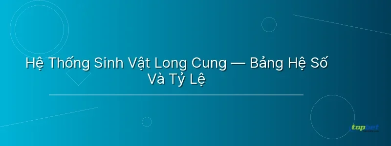 Hệ Thống Sinh Vật Long Cung — Bảng Hệ Số Và Tỷ Lệ - cai shen fishing topbet