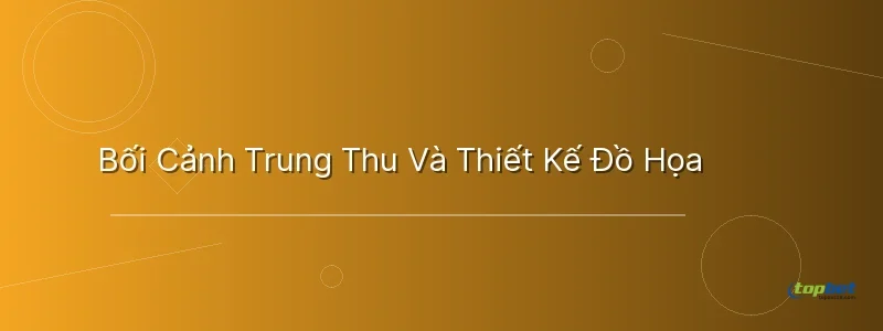 Bối Cảnh Trung Thu Và Thiết Kế Đồ Họa Bối Cảnh Trung Thu Và Thiết Kế Đồ Họa - kho báu trăng rằm topbet